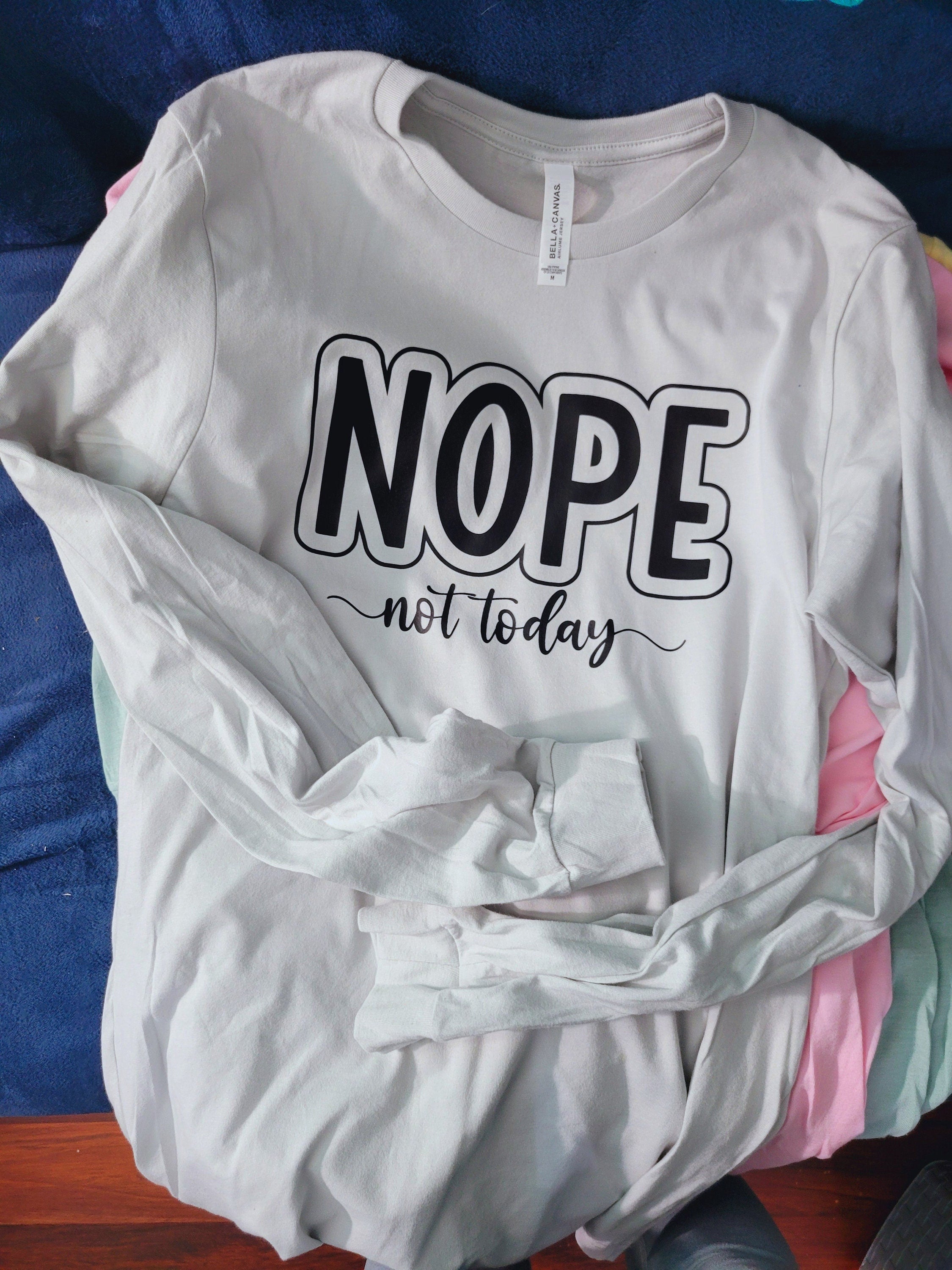 NOPE Not Today - Long Sleeve T-Shirt,, Crew, Hoodie, Unisex and Youth, Inspirational, Affirmation, Mental Health