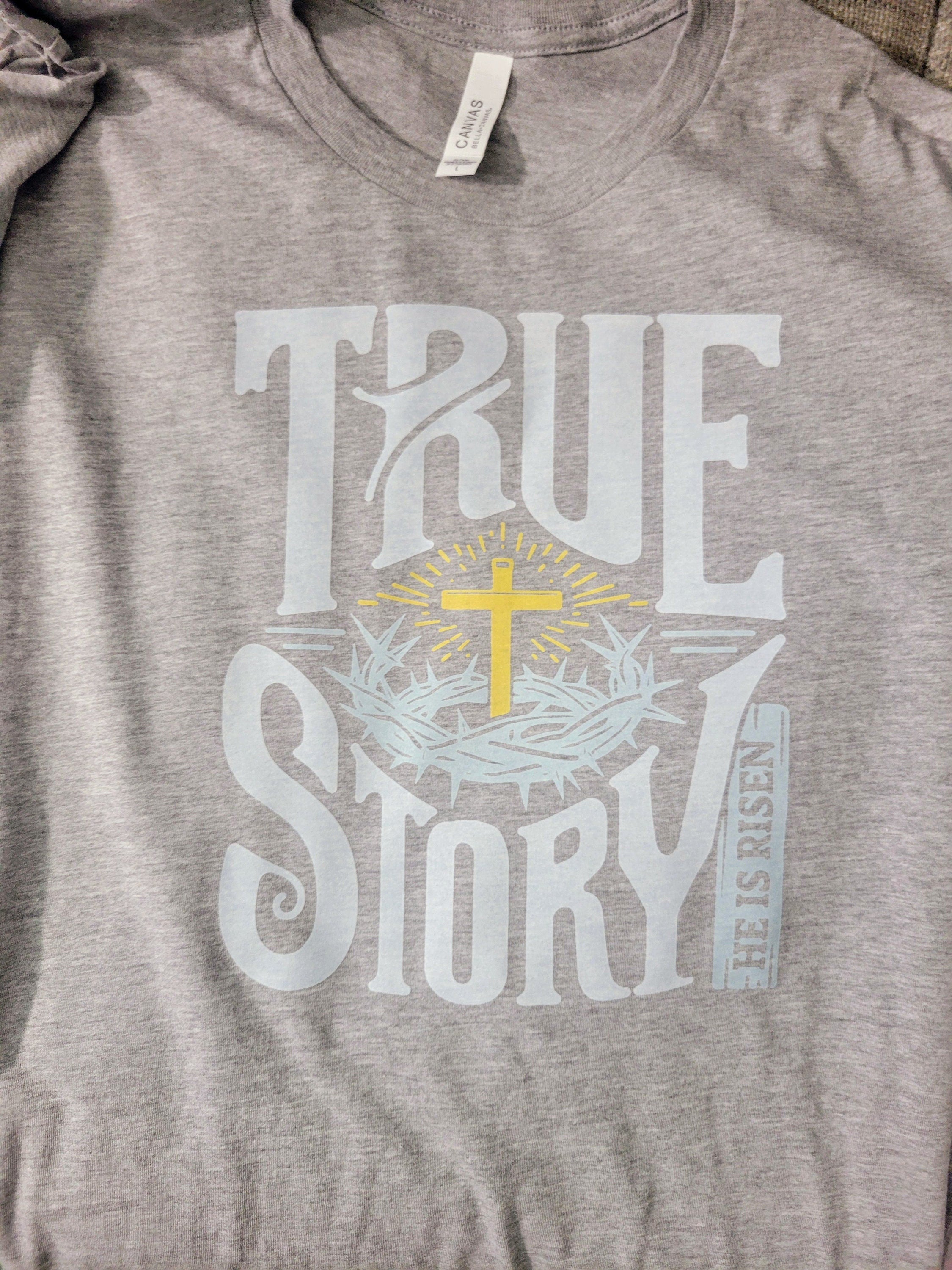 True Story, He Has Risen-Long, Short Sleeve T, Tote Bag, Crew, Hoodie, Unisex/Youth