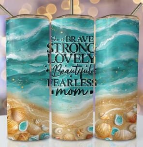 Brave Strong Lovely Beautiful Fearless Mom 20oz Sublimated Tumbler