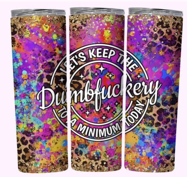 Let's Keep the Dumbfuckery to a Minimum Today 20oz Sublimated Tumbler or 15oz Coffee Mug, coasters, mouse pad