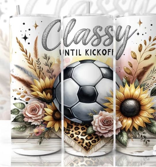 Classy Until Kickoff Soccer 20oz Sublimated Tumbler