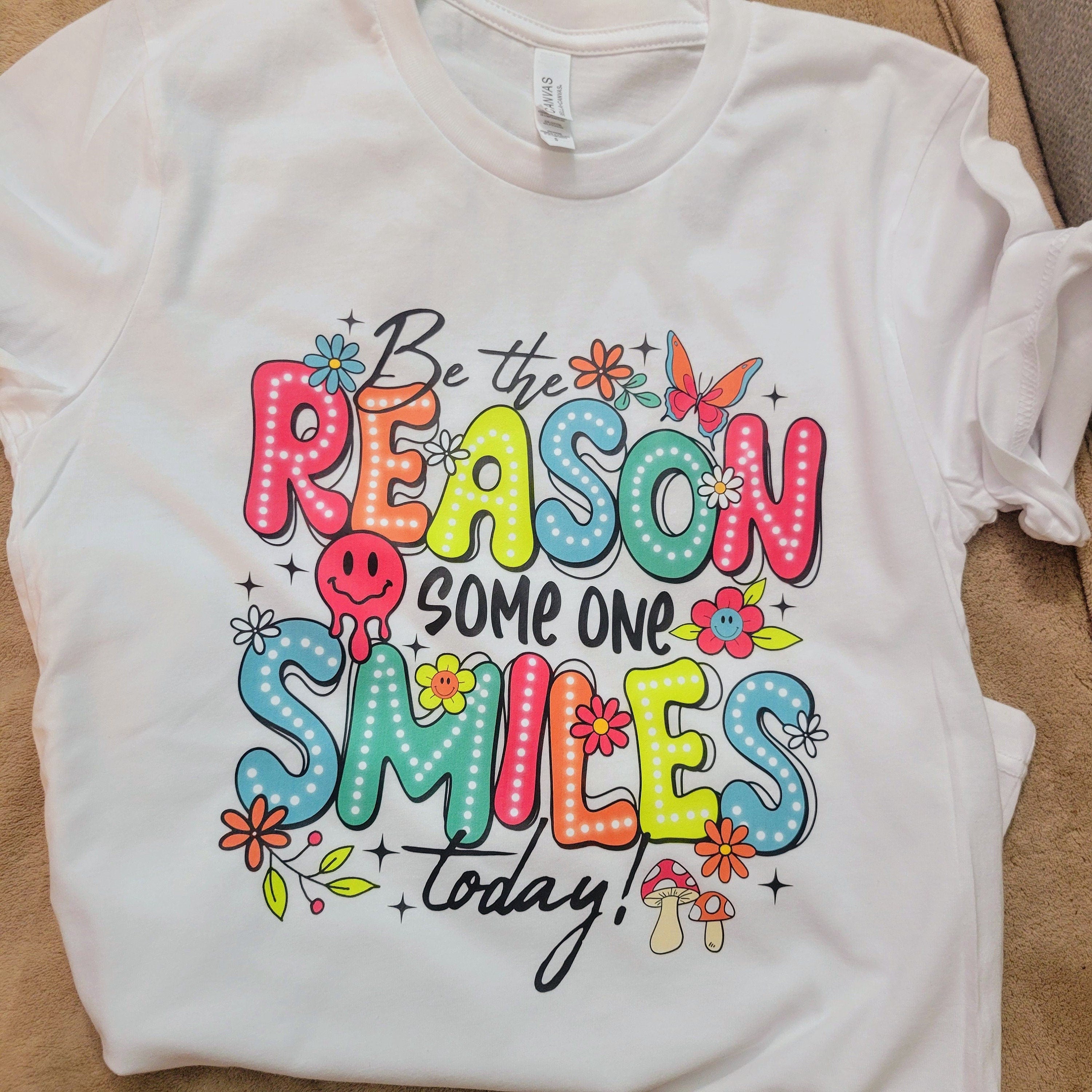 Be the reason someone smiles today